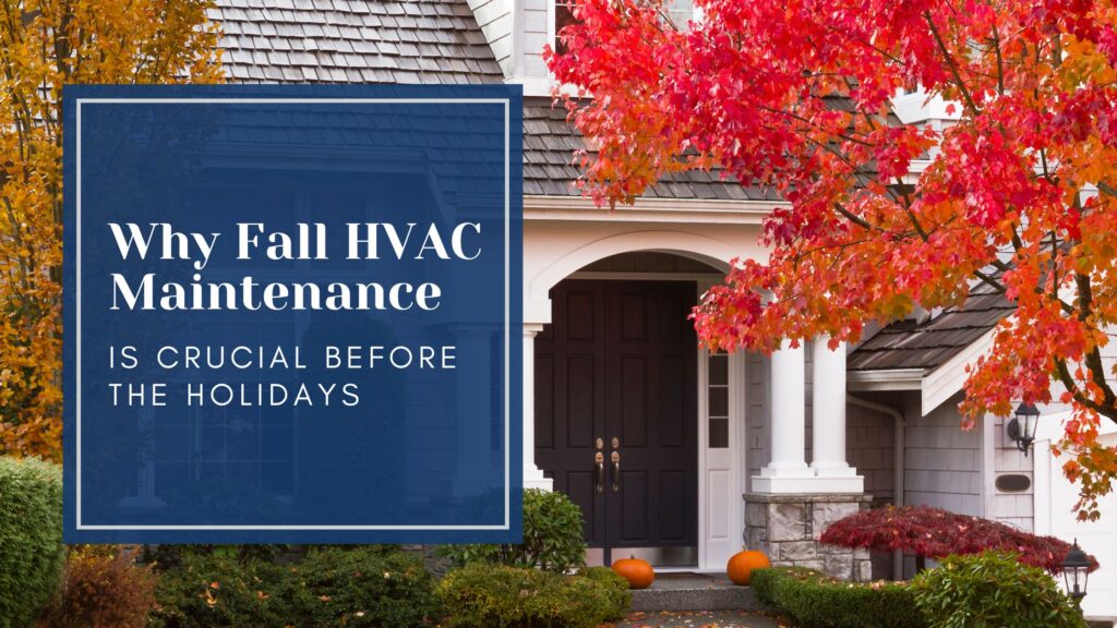 Why Fall HVAC Maintenance is Crucial Before the Holidays
