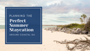 Planning the Perfect Summer Staycation around Coastal GA
